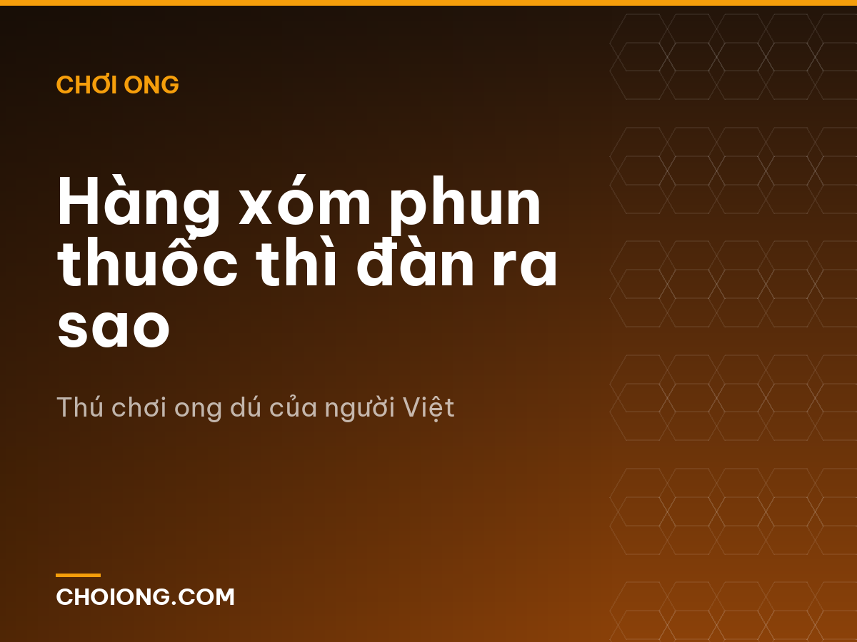 Hàng xóm phun thuốc thì đàn ra sao