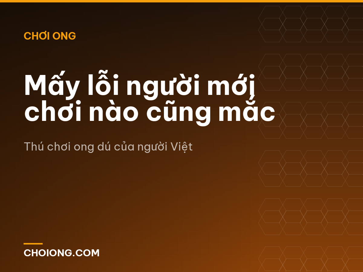 Mấy lỗi người mới chơi nào cũng mắc