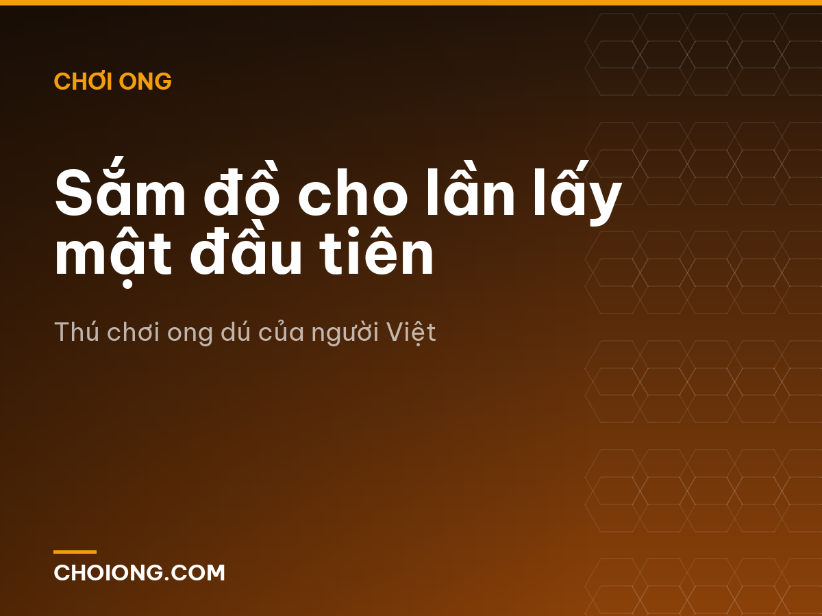 Sắm đồ cho lần lấy mật đầu tiên