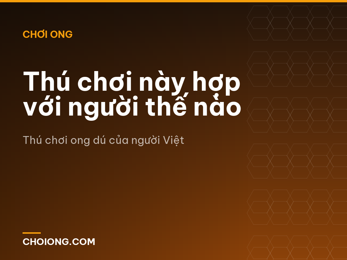 Thú chơi này hợp với người thế nào