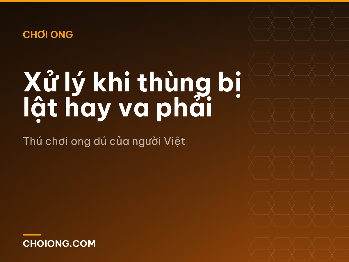 Xử lý khi thùng bị lật hay va phải